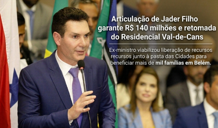 Jader Filho anuncia retomada das obras do Residencial Val-de-Cans em Belém